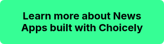 Learn more about News Apps built with Choicely