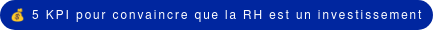  5 KPI pour convaincre que la RH est un investissement