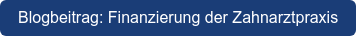 Blogbeitrag: Finanzierung der Zahnarztpraxis