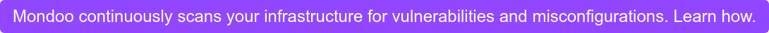 Mondoo continuously scans your infrastructure for vulnerabilities and  misconfigurations. Learn how.