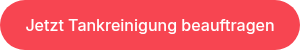Jetzt Tankreinigung beauftragen