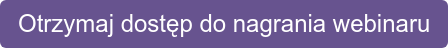 Otrzymaj dostęp do nagrania webinaru