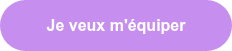 Je veux m'équiper