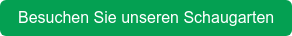 Besuchen Sie unseren Schaugarten