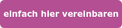 einfach hier vereinbaren