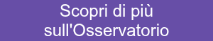 <p><span style="font-family: 'Times New Roman', Times, serif;"></span><span style="font-family: Arial, Helvetica, sans-serif; font-size: 24px;">Scopri di più sull'Osservatorio<br></span></p>