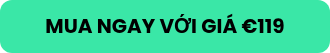 MUA NGAY VỚI GIÁ €119				