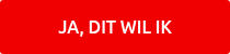 JA, DIT WIL IK