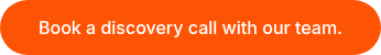 Book a discovery call with our team.