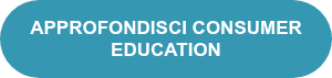 <p>APPROFONDISCI CONSUMER EDUCATION</p>