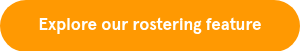 Explore our rostering feature