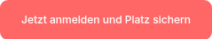 Jetzt anmelden und Platz sichern