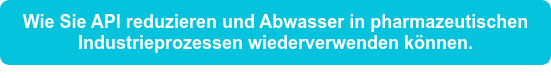 Wie Sie API reduzieren und Abwasser in pharmazeutischen Industrieprozessen wiederverwenden können.