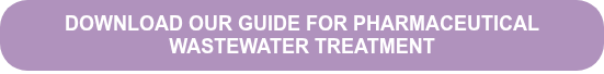 DOWNLOAD OUR GUIDE FOR PHARMACEUTICAL WASTEWATER TREATMENT