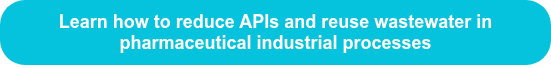 Learn how to reduce APIs and reuse wastewater in pharmaceutical industrial processes