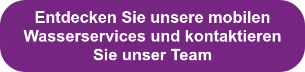 Entdecken Sie unsere mobilen Wasserservices und kontaktieren Sie unser Team
