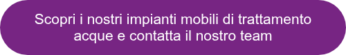 Scopri i nostri impianti mobili di trattamento acque e contatta il nostro team