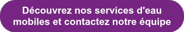 Découvrez nos services d'eau mobiles et contactez notre équipe