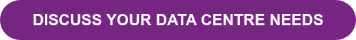 <p>DISCUSS YOUR DATA CENTRE NEEDS</p>