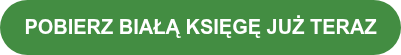 POBIERZ BIAŁĄ KSIĘGĘ JUŻ&nbsp;TERAZ