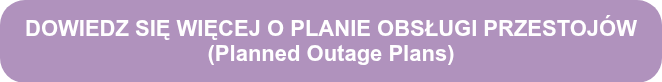 <p>DOWIEDZ SIĘ WIĘCEJ O PLANIE OBSŁUGI PRZESTOJÓW<br>(Planned Outage Plans)</p>