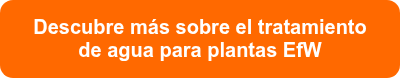 <span style="font-size: 20px;">Descubre más sobre el tratamiento de agua para plantas EfW<br></span>