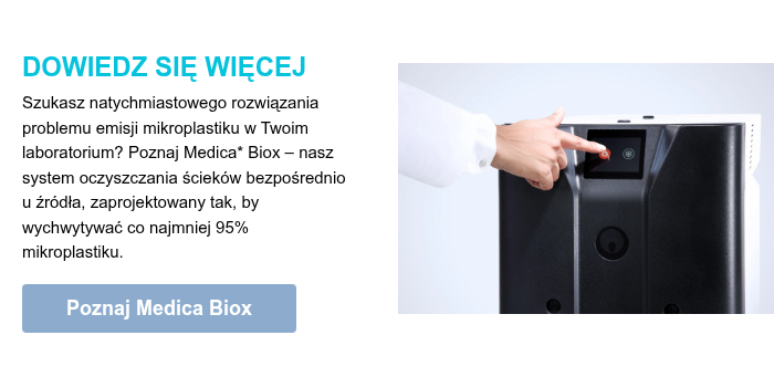 DOWIEDZ SIĘ WIĘCEJ Szukasz natychmiastowego rozwiązania problemu emisji mikroplastiku w Twoim laboratorium? Poznaj Medica* Biox – nasz system oczyszczania ścieków bezpośrednio u źródła, zaprojektowany tak, by wychwytywać co najmniej 95% mikroplastiku. &nbsp;