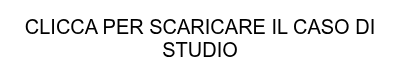 CLICCA PER SCARICARE IL CASO DI STUDIO