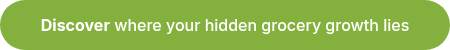 <strong>Discover</strong> where your hidden grocery growth lies