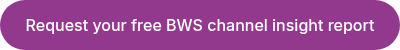 Request your free BWS channel insight report