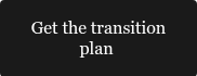<span style="font-family: Georgia, Palatino, Times, 'Times New Roman', serif; color: #ffffff;">Get the transition plan&nbsp;</span>