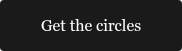 <span style="font-family: Georgia, Palatino, Times, 'Times New Roman', serif; color: #ffffff;">Get the circles</span>