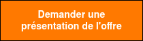 <p style="font-size: 14px;"><span style="font-family: Helvetica, Arial, sans-serif; font-weight: bold; color: #ffffff;">Demander une présentation de l'offre</span></p>