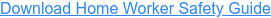 Download Home Worker Safety Guide