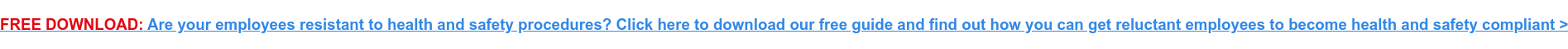 FREE DOWNLOAD:&nbsp;Are your employees resistant to health and safety procedures?  Click here to download our free guide and find out how you can get reluctant  employees to become health and safety compliant >