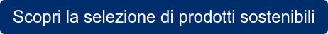 Scopri la selezione di prodotti sostenibili