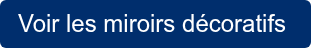 Voir les miroirs décoratifs&nbsp;