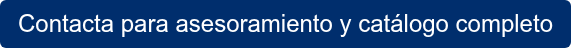 Contacta para asesoramiento y catálogo completo