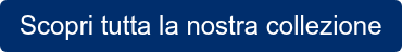 Scopri tutta la nostra collezione