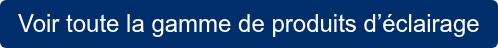Voir toute la gamme de produits d’éclairage