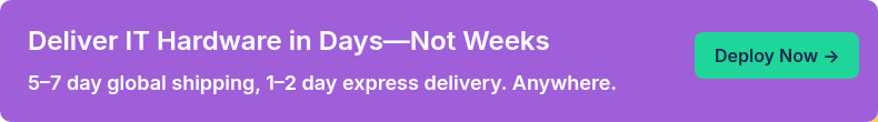 Deliver IT Hardware in Days—Not Weeks 5–7 day global shipping, 1–2 day express delivery. Anywhere.