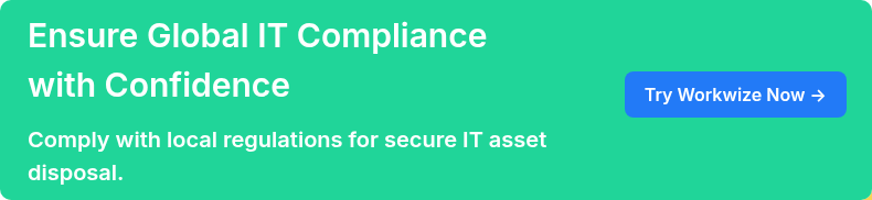 Ensure Global IT Compliance with Confidence   Comply with local regulations for secure IT asset disposal.