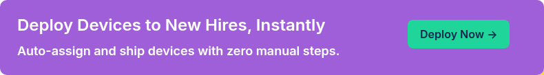 Deploy Devices to New Hires, Instantly Auto-assign and ship devices with zero manual steps.