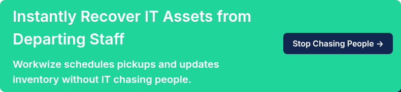 Instantly Recover IT Assets from Departing Staff   Workwize schedules pickups and updates inventory without IT chasing people.