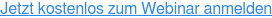 Jetzt kostenlos zum Webinar anmelden