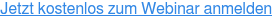 Jetzt kostenlos zum Webinar anmelden