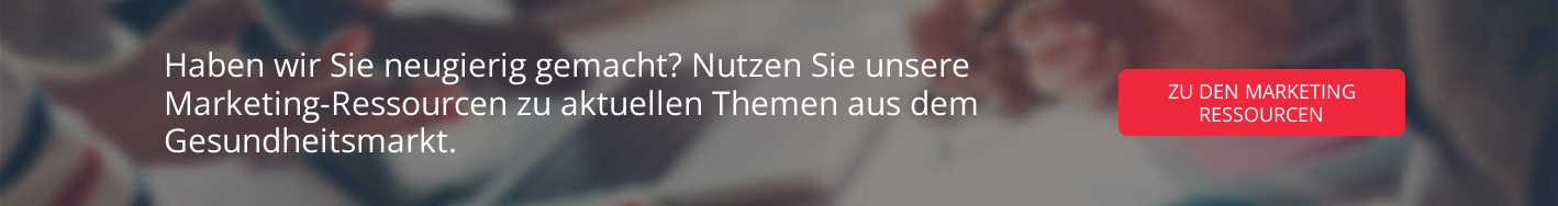 Haben wir Sie neugierig gemacht? Nutzen Sie unsere Marketing-Ressourcen zu aktuellen Themen aus dem Gesundheitsmarkt.
