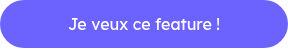 Je veux ce feature !