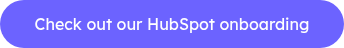 <p style="text-align: center;">Check out our HubSpot onboarding</p>