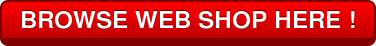 BROWSE WEB SHOP HERE !